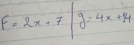 f=2x+7|g=4x+14