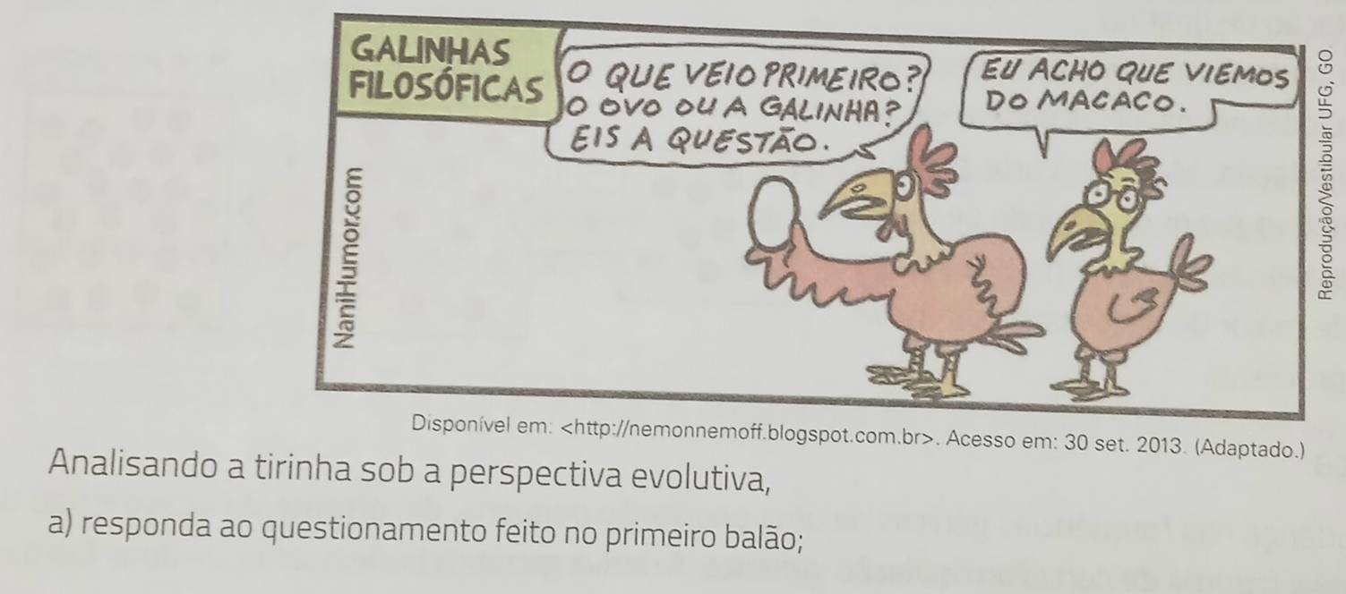 ) 
Analisando a tirinha sob a perspectiva evolutiva, 
a) responda ao questionamento feito no primeiro balão;