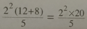  (2^2(12+8))/5 = (2^2* 20)/5 