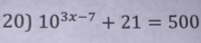 10^(3x-7)+21=500