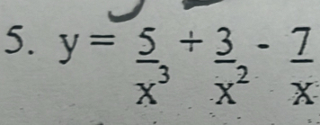 y= 5/x^3 + 3/x^2 - 7/x 