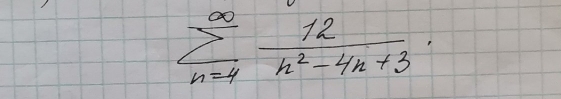 sumlimits _(n=4)^(∈fty) 12/n^2-4n+3 .