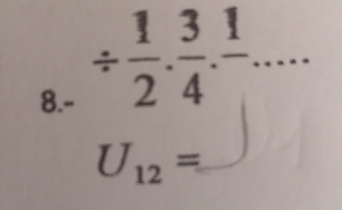 8.-
/  1/2 ·  3/4 .frac 1...
U_12=