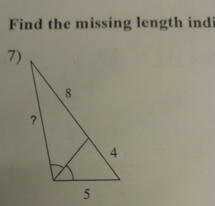 Find the missing length indi 
7)