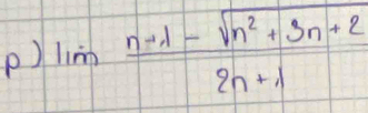 lim  (n+1-sqrt(n^2+3n+2))/2n+1 