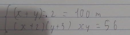 beginarrayl (x+y):2=100m (x+2)(y+3)xy=56endarray.