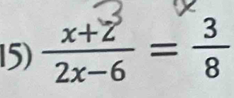  (x+Z)/2x-6 = 3/8 