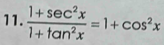  (1+sec^2x)/1+tan^2x =1+cos^2x