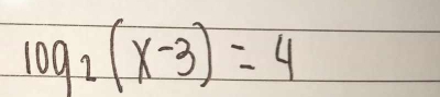 log _2(x-3)=4