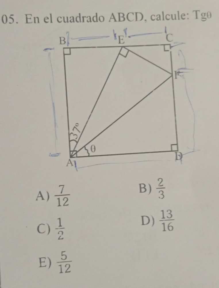 En el cuadrado ABCD, calcule: Tgθ
A)  7/12 
B)  2/3 
C)  1/2 
D)  13/16 
E)  5/12 