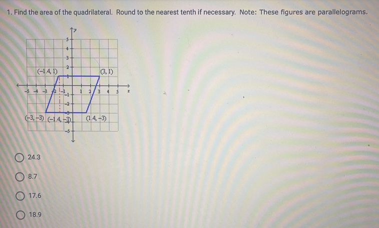 Find the area of the quadrilateral.  Round to the nearest tenth if necessary.  Note:  These figures are  parallelograms.
24.3
8.7
17.6
18.9