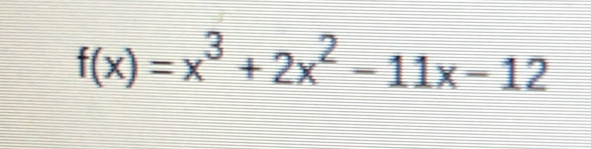 f(x)=x^3+2x^2-11x-12