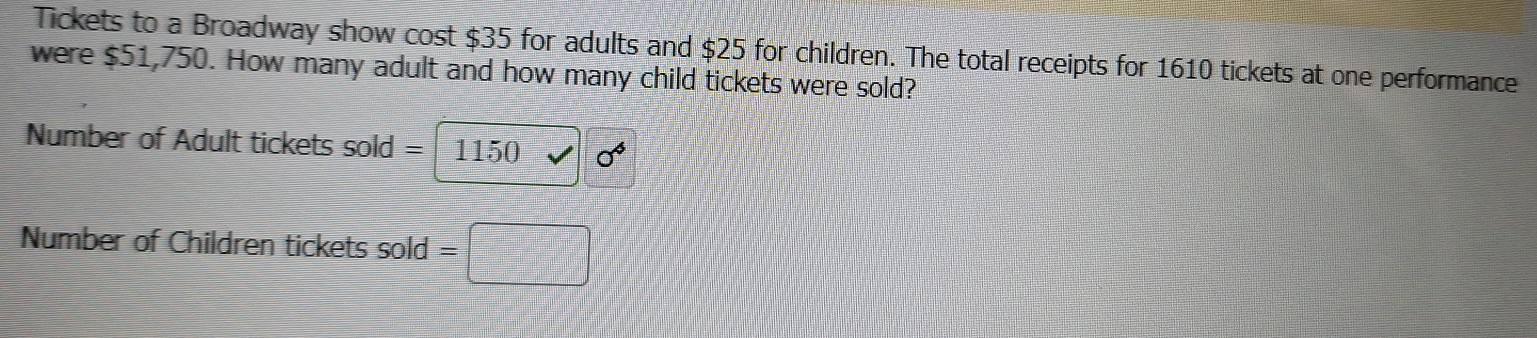 Solved: Tickets to a Broadway show cost $35 for adults and $25 for ...