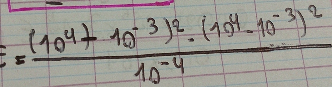 ==frac (10^4+10^(-3))^2· (10^4-10^(-3))^210^(-4)