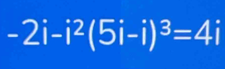 -2i-i^2(5i-i)^3=4i