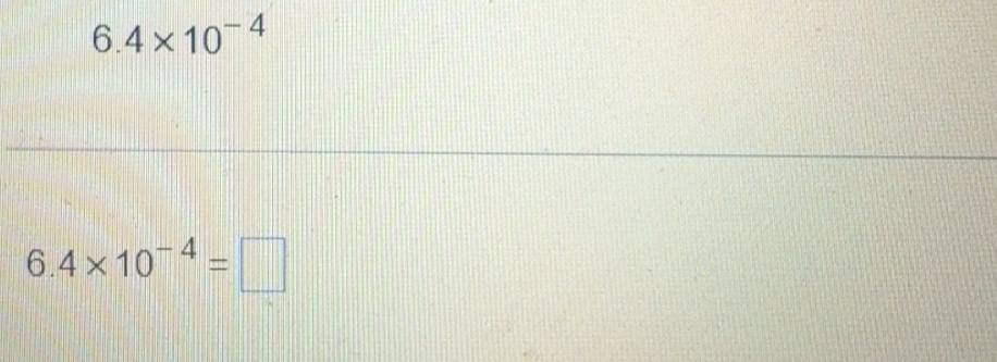 Solved: 6.4* 10^(-4) 6.4* 10^(-4)= [Math]