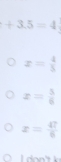 +3.5=4
x= 4/5 
x= 5/6 
x= 47/6 
1sin x+1