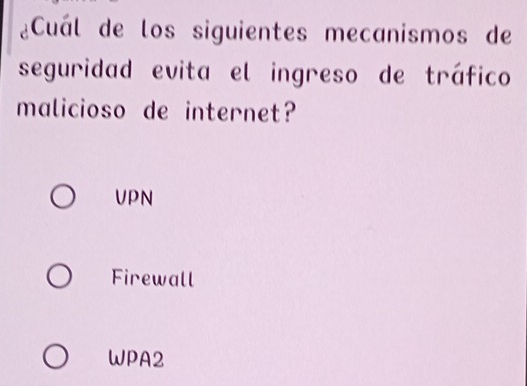 ¿Cuál de los siguientes mecanismos de
seguridad evita el ingreso de tráfico
malicioso de internet?
VPN
Firewall
WPA2