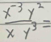  (x^(-3)y^2)/xy^3 =