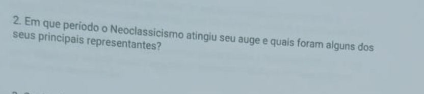 Em que período o Neoclassicismo atingiu seu auge e quais foram alguns dos 
seus principais representantes?