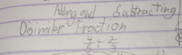 Alling and, Sabracting 
Osimilar Fraction
 4/5 + 2/3 