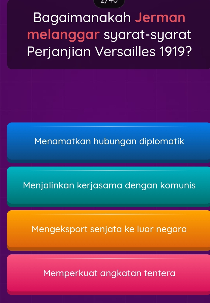 Bagaimanakah Jerman
melanggar syarat-syarat
Perjanjian Versailles 1919?
Menamatkan hubungan diplomatik
Menjalinkan kerjasama dengan komunis
Mengeksport senjata ke luar negara
Memperkuat angkatan tentera