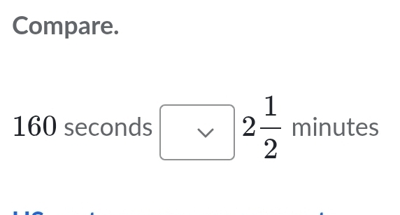 Compare.
160 seconds 2 1/2  minutes