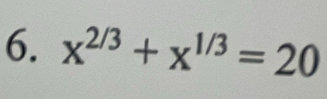 x^(2/3)+x^(1/3)=20