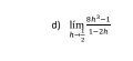 limlimits _nto  1/2  (8h^2-1)/1-2h 