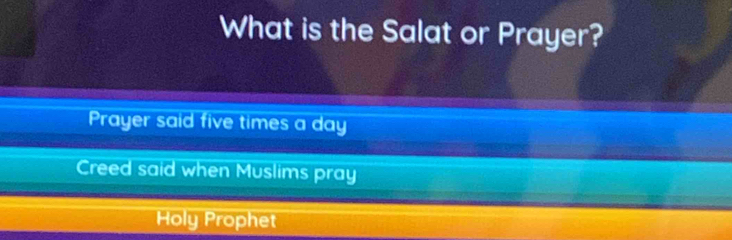 What is the Salat or Prayer?
Prayer said five times a day
Creed said when Muslims pray
Holy Prophet