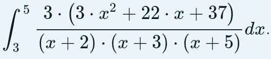 ∈t _3^(5frac 3· (3· x^2)+22· x+37)(x+2)· (x+3)· (x+5)dx.