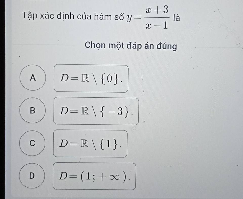 Tập xác định của hàm số y= (x+3)/x-1  là
Chọn một đáp án đúng
A D=R| 0.
B D=R| -3.
C D=R| 1.
D D=(1;+∈fty ).