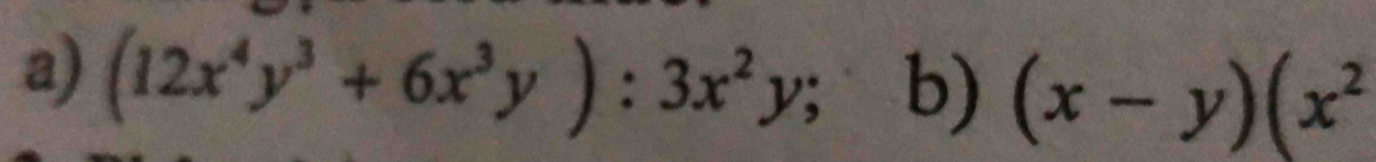 (12x^4y^3+6x^3y):3x^2y b) (x-y)(x^2