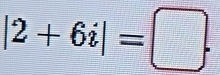 |2+6i|=□.