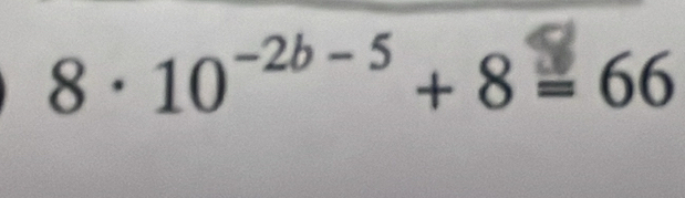 8 · 10-² - ⁵ + 8 = 66