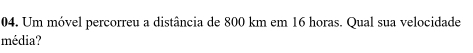 Um móvel percorreu a distância de 800 km em 16 horas. Qual sua velocidade 
média?