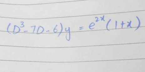 (D^3-7D-6)y=e^(2x)(1+x)