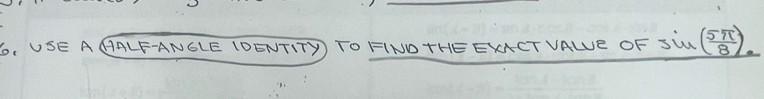 USE AAALF-ANGLE IDENTITY TO FINDTHE EMCT VALE OF sin (sin ( 5π /8 