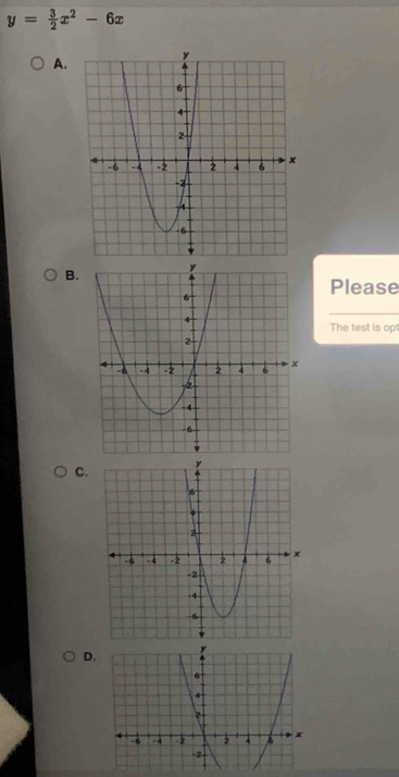 y= 3/2 x^2-6x
A. 
B. 
Please 
The test is op 
C. 
D.