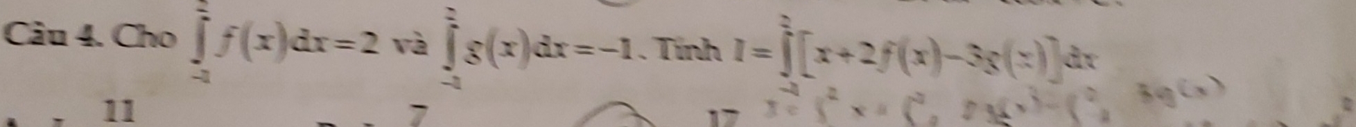 Cho ∈tlimits _(-a)^(frac π)2f(x)dx=2va∈tlimits _(-a)^(frac π)2g(x)dx=-1. Tính I=∈tlimits _0^2[x+2f(x)-3g(x)]dx
11
7