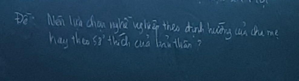 Nen Lia chian nghú ugh then dink huāng (u) chu me 
hay theo ss' thich cuà linú thān?