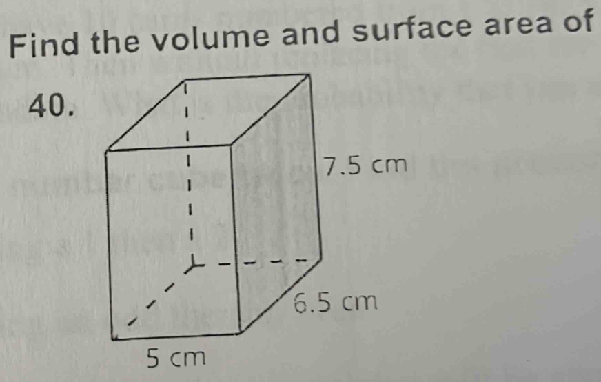 Find the volume and surface area of 
40.