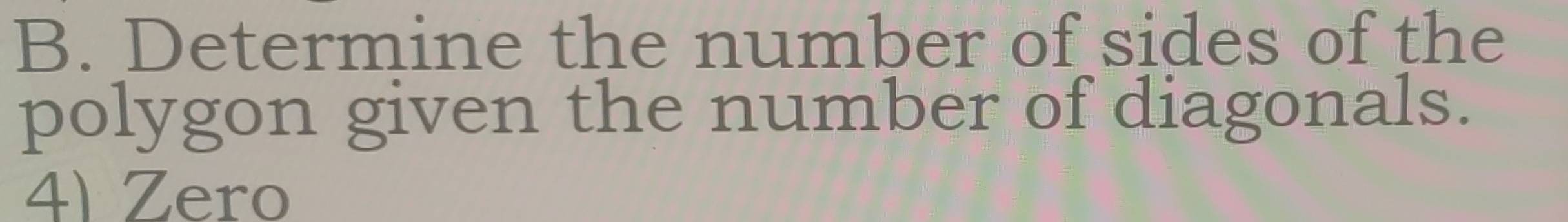 Determine the number of sides of the 
polygon given the number of diagonals. 
4) Zero