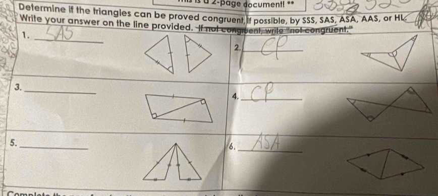 is à 2-page document! ** 
Determine if the triangles can be proved congruent, if possible, by SSS, SAS, ASA, AAS, or HL 
Write your answer on the line provided. 
1._ 
_ 
3. 
5._