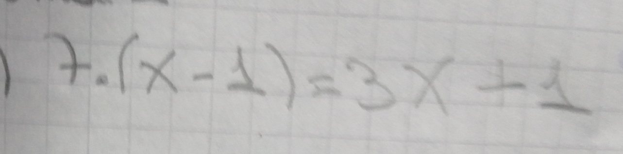 (x-1)=3x+1
f. 1