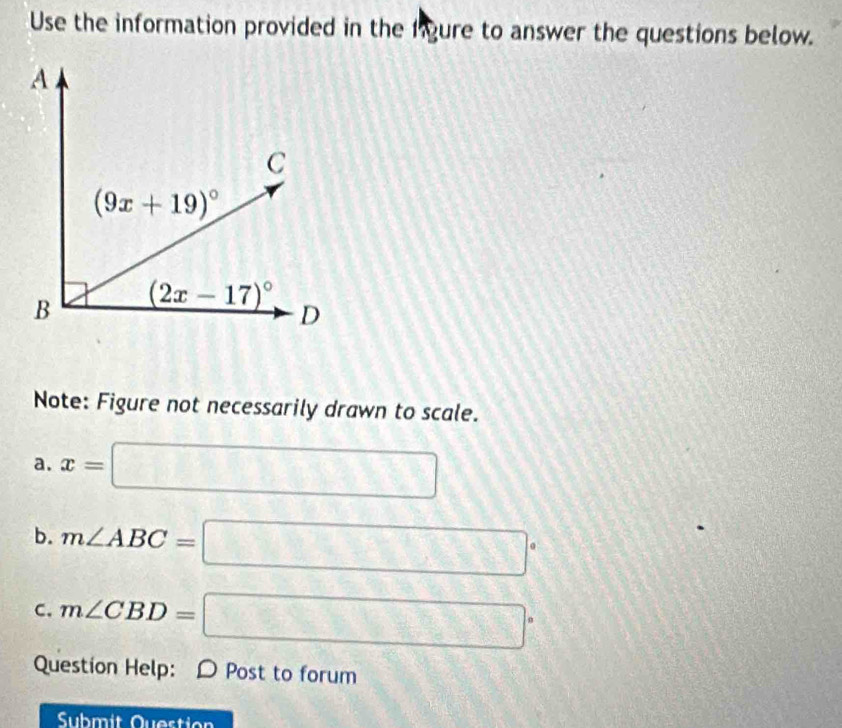 Use the information provided in the fgure to answer the questions below.
Note: Figure not necessarily drawn to scale.
a. x=□
b. m∠ ABC=□°
C. m∠ CBD=□°
Question Help: D Post to forum
Submit Question