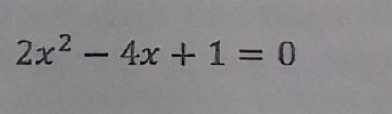 2x^2-4x+1=0