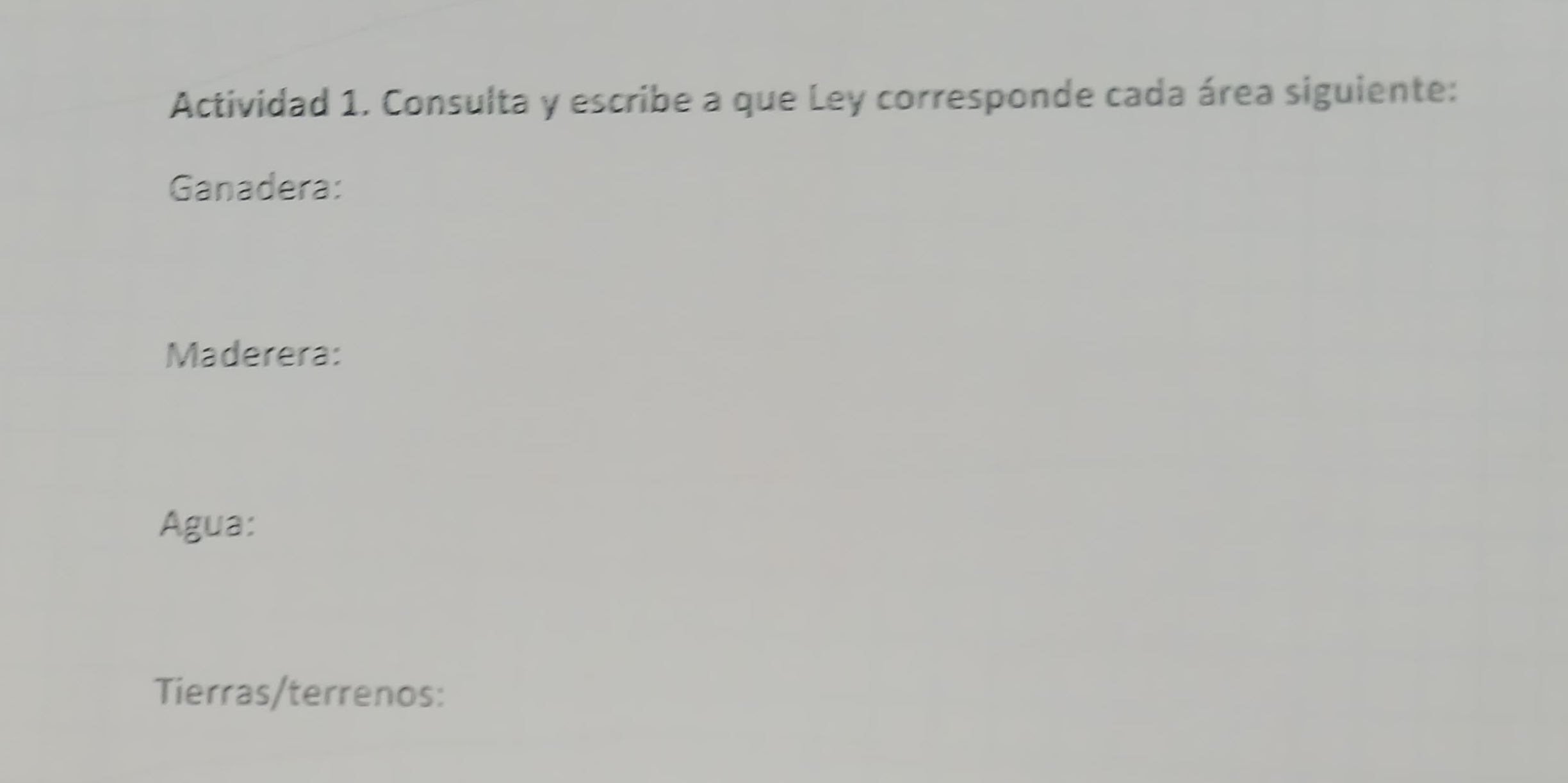 Actividad 1. Consulta y escribe a que Ley corresponde cada área siguiente: 
Ganadera: 
Maderera: 
Agua: 
Tierras/terrenos: