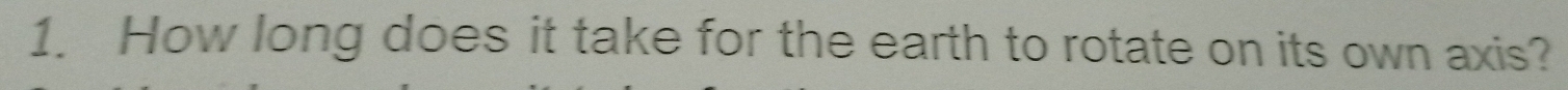 How long does it take for the earth to rotate on its own axis?