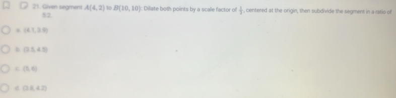 Solved: Given segment A(4,2) to B(10,10) : Dilate both points by a ...